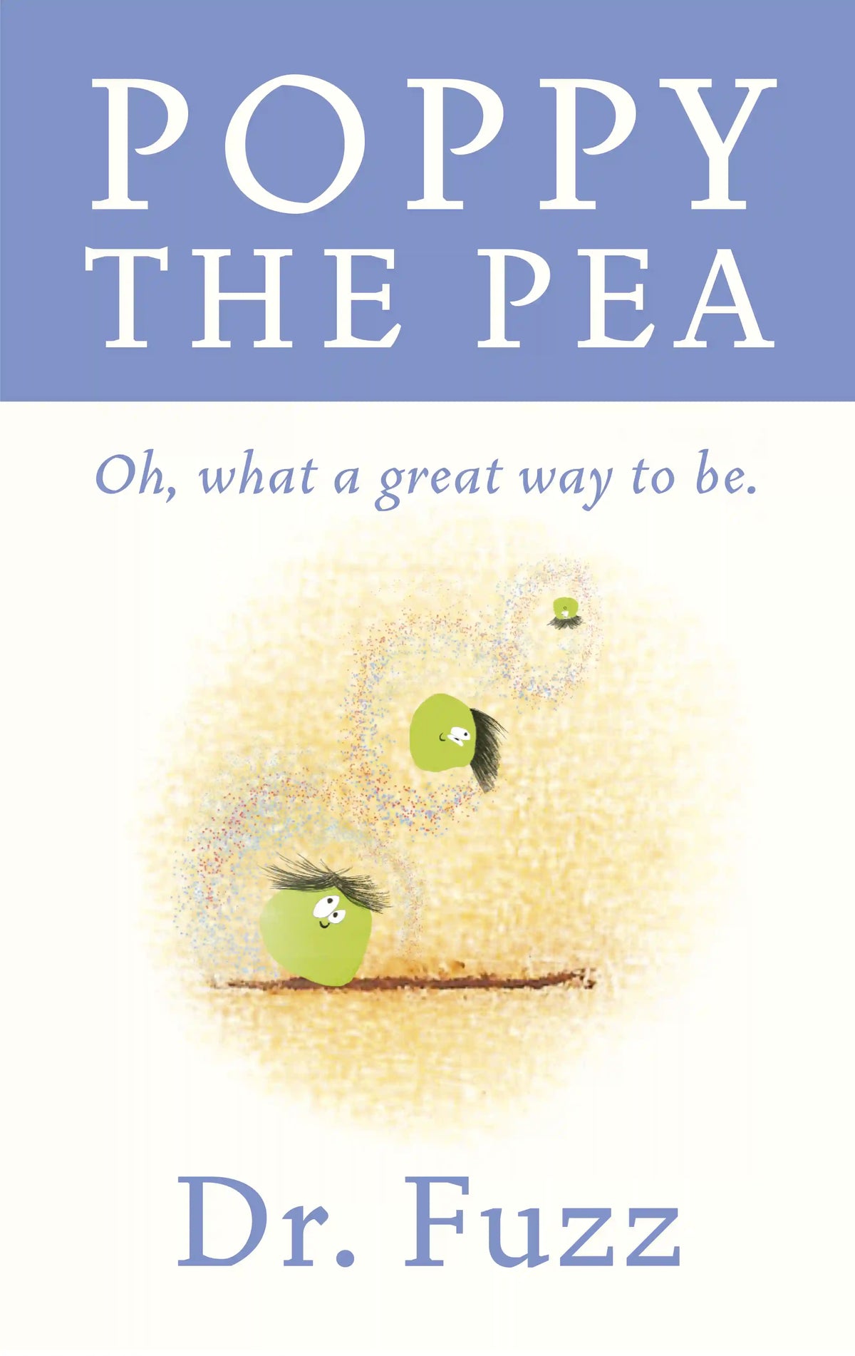 Poppy the Pea - Oh, what a great way to be